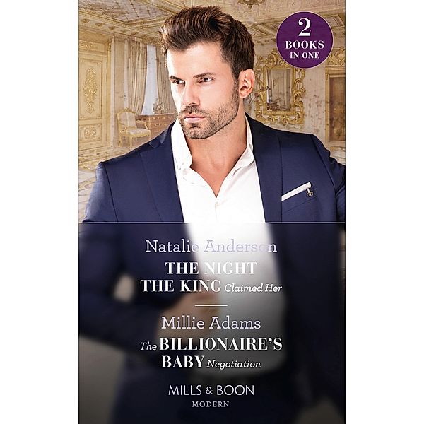 The Night The King Claimed Her / The Billionaire's Baby Negotiation: The Night the King Claimed Her / The Billionaire's Baby Negotiation (Mills & Boon Modern), Natalie Anderson, Millie Adams