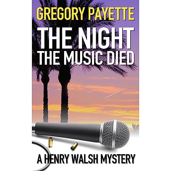 The Night the Music Died (Henry Walsh Private Investigator Series, #4) / Henry Walsh Private Investigator Series, Gregory Payette