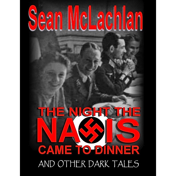 The Night the Nazis came to Dinner, and other dark tales, Sean Mclachlan