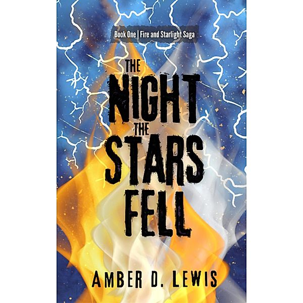The Night the Stars Fell (Fire and Starlight Saga) / Fire and Starlight Saga, Amber D. Lewis