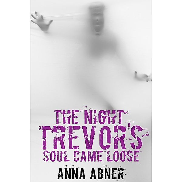 The Night Trevor's Soul Came Loose, Anna Abner