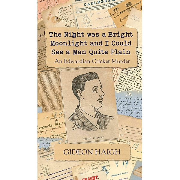 The Night was a Bright Moonlight and I Could See a Man Quite Plain, Gideon Haigh