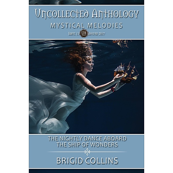 The Nightly Dance Aboard the Ship of Wonders (Uncollected Anthology) / Uncollected Anthology, Brigid Collins