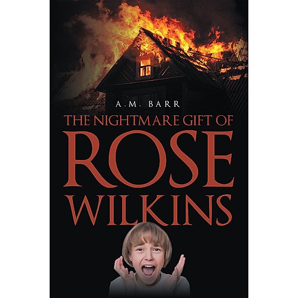 The Nightmare Gift of Rose Wilkins / Newman Springs Publishing, Inc., A. M. Barr