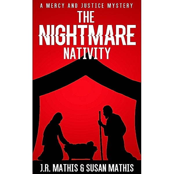 The Nightmare Nativity (The Mercy and Justice Mysteries, #9) / The Mercy and Justice Mysteries, J. R. Mathis, Susan Mathis