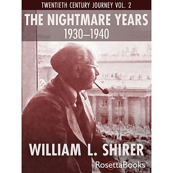 The Nightmare Years, 1930-1940 / Twentieth Century Journey, William L. Shirer