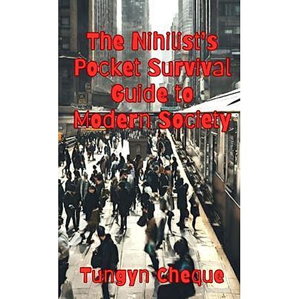 The Nihilist's Pocket Survival Guide to Modern Society, Tungyn Cheque