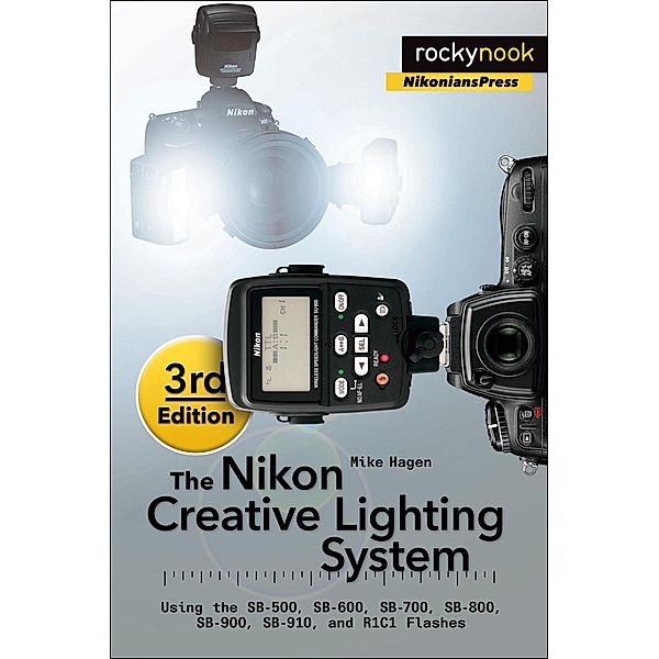 The Nikon Creative Lighting System, 3rd Edition, Mike Hagen