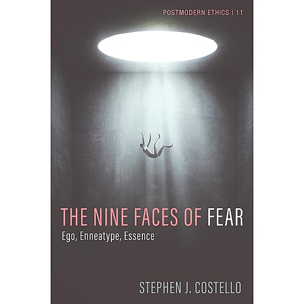 The Nine Faces of Fear / Postmodern Ethics Bd.11, Stephen J. Costello