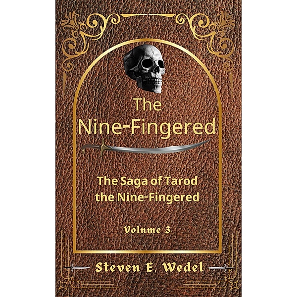 The Nine-Fingered (The Saga of Tarod the Nine-Fingered, #3) / The Saga of Tarod the Nine-Fingered, Steven E. Wedel