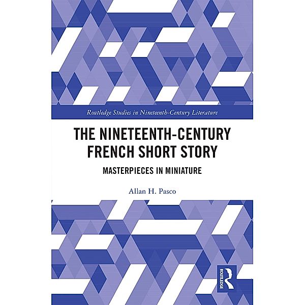 The Nineteenth-Century French Short Story / Routledge Studies in Nineteenth Century Literature, Allan Pasco