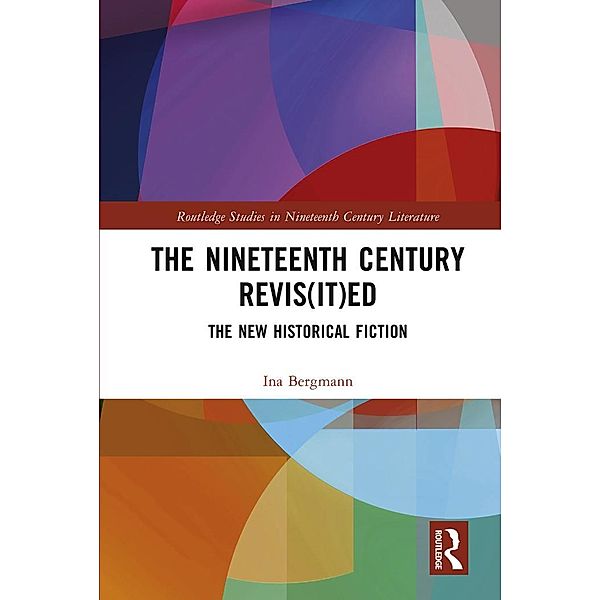 The Nineteenth Century Revis(it)ed / Routledge Studies in Nineteenth Century Literature, Ina Bergmann
