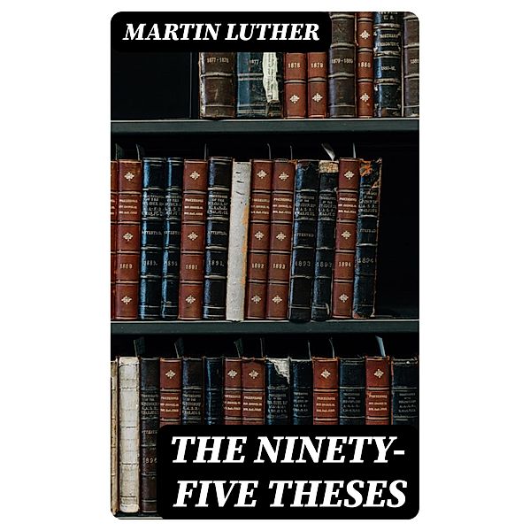 The Ninety-five Theses, Martin Luther