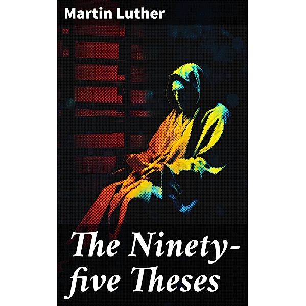 The Ninety-five Theses, Martin Luther