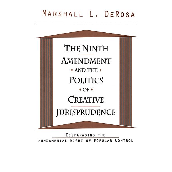 The Ninth Amendment and the Politics of Creative Jurisprudence, Marshall Derosa