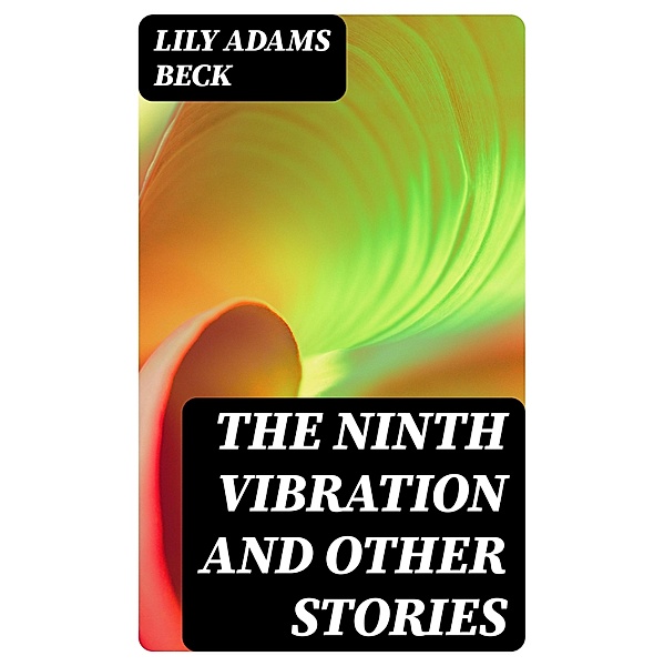 The Ninth Vibration and Other Stories, Lily Adams Beck