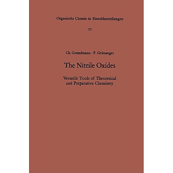 The Nitrile Oxides / Organische Chemie in Einzeldarstellungen Bd.13, Christoph Grundmann, P. Grünanger