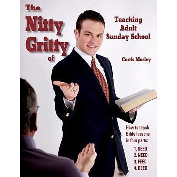 The Nitty Gritty of Teaching Adult Sunday School, Curtis Mosley