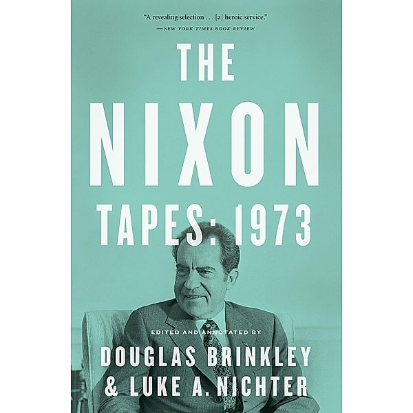 The Nixon Tapes: 1973, Douglas Brinkley, Luke Nichter