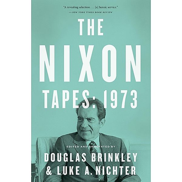 The Nixon Tapes: 1973 (With Audio Clips), Douglas Brinkley, Luke Nichter