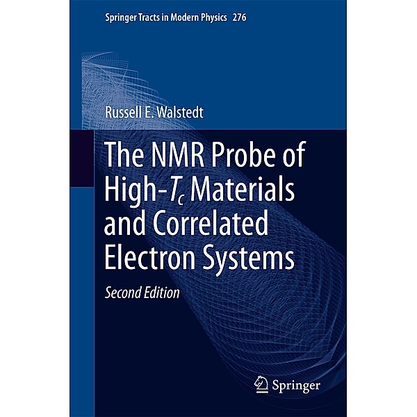 The NMR Probe of High-Tc Materials and Correlated Electron Systems / Springer Tracts in Modern Physics Bd.276, Russell E. Walstedt