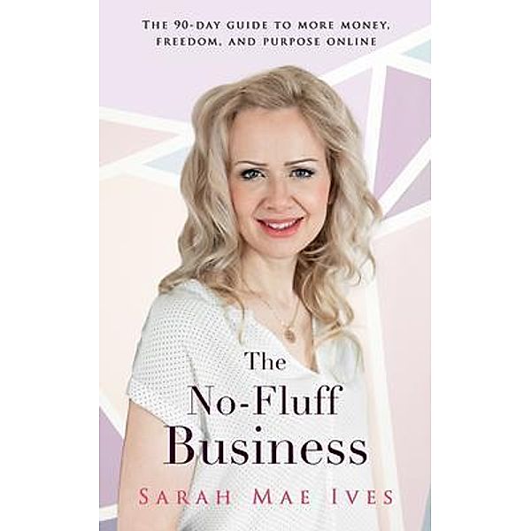 The No-Fluff Business / Bestway Publishing House, Sarah Ives