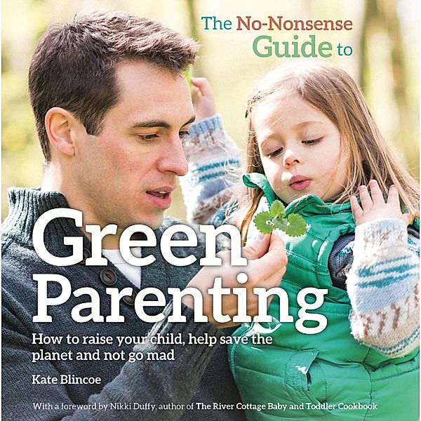 The No-Nonsense Guide to Green Parenting, Kate Blincoe