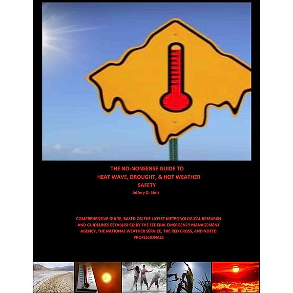 The No Nonsense Guide to Heat Wave, Drought, & Hot Weather Safety, Jeffery Sims