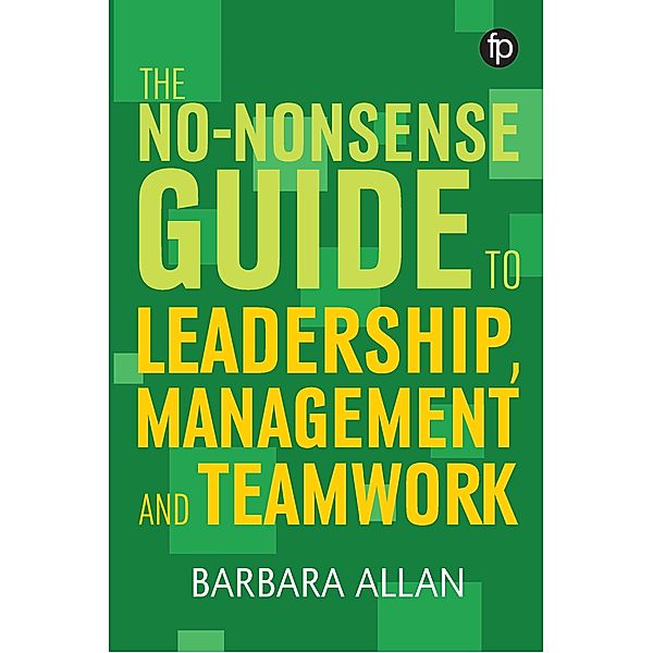 The No-Nonsense Guide to Leadership, Management and Teamwork / Facet No-nonsense Guides, Barbara Allan