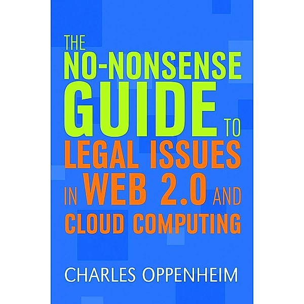 The No-nonsense Guide to Legal Issues in Web 2.0 and Cloud Computing / Facet No-nonsense Guides, Charles Oppenheim