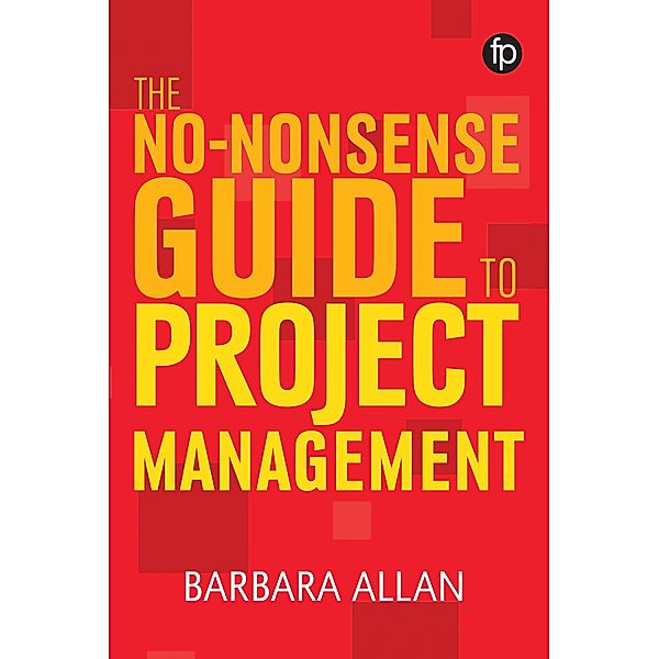 The No-Nonsense Guide to Project Management / Facet No-nonsense Guides, Barbara Allan