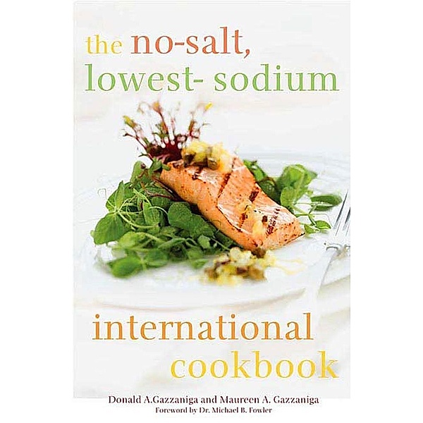 The No-Salt, Lowest-Sodium International Cookbook, Donald A. Gazzaniga, Maureen A. Gazzaniga
