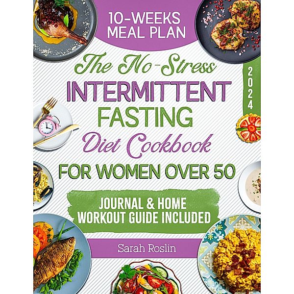 The No-Stress Intermittent Fasting Diet Cookbook for Women Over 50, Sarah Roslin