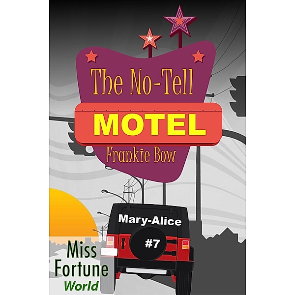 The No-Tell Motel (Miss Fortune World: The Mary-Alice Files, #7) / Miss Fortune World: The Mary-Alice Files, Frankie Bow