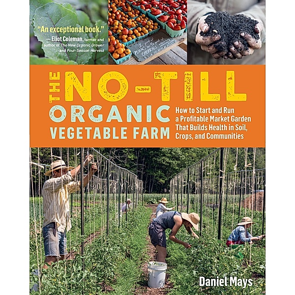The No-Till Organic Vegetable Farm, Daniel Mays