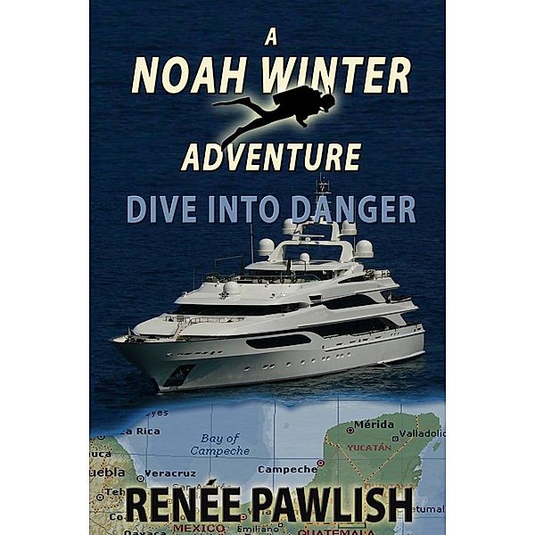 The Noah Winter Adventure Series: Dive into Danger (The Noah Winter Adventure Series, #2), Renee Pawlish