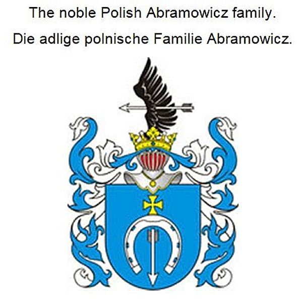 The noble Polish Abramowicz family. Die adlige polnische Familie Abramowicz., Werner Zurek