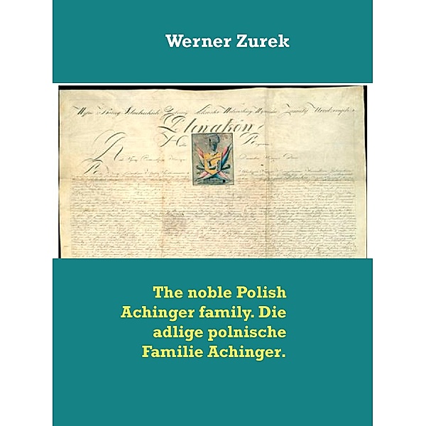 The noble Polish Achinger family. Die adlige polnische Familie Achinger., Werner Zurek