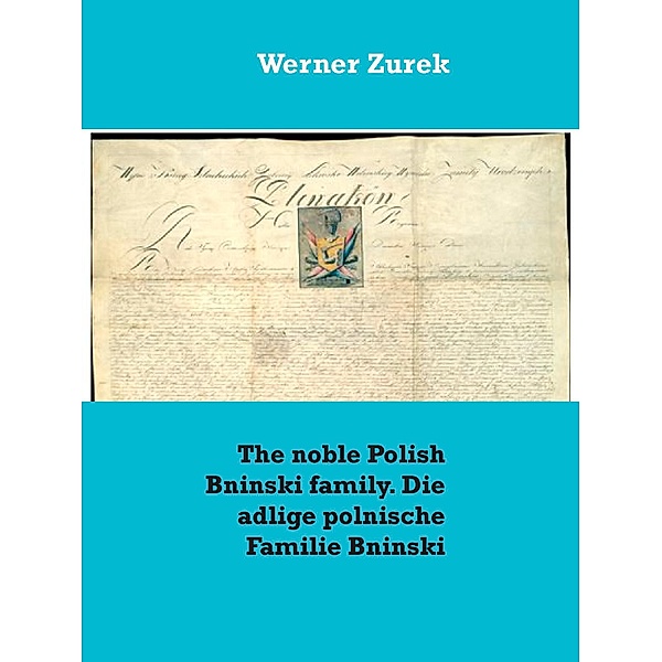 The noble Polish Bninski family. Die adlige polnische Familie Bninski, Werner Zurek