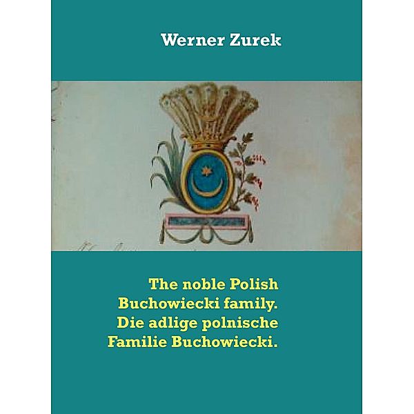 The noble Polish Buchowiecki family. Die adlige polnische Familie Buchowiecki., Werner Zurek