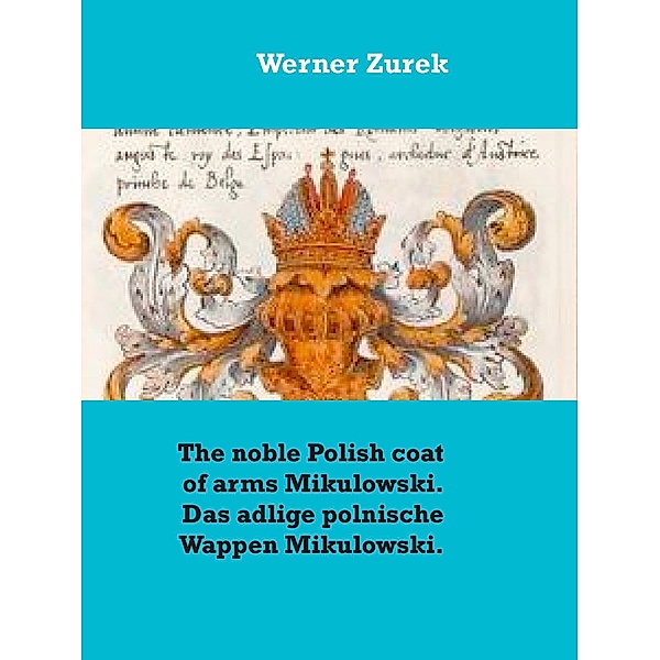The noble Polish coat of arms Mikulowski. Das adlige polnische Wappen Mikulowski., Werner Zurek