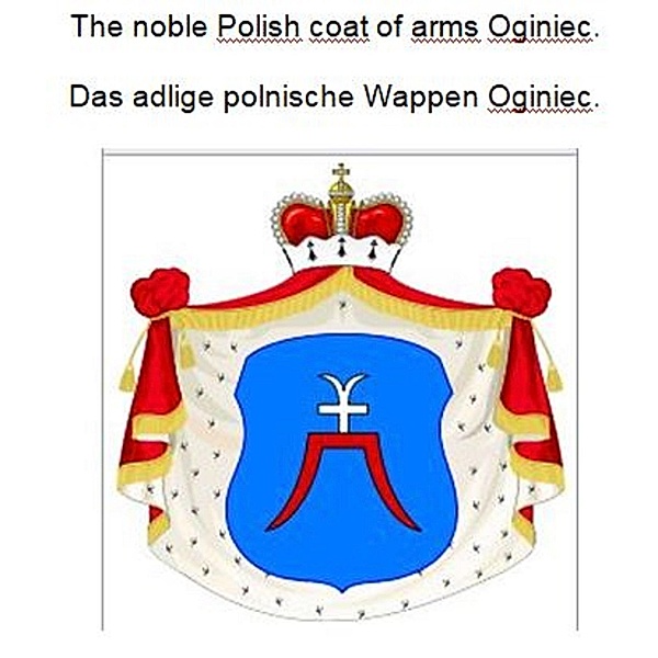 The noble Polish coat of arms Oginiec. Das adlige polnische Wappen Oginiec., Werner Zurek