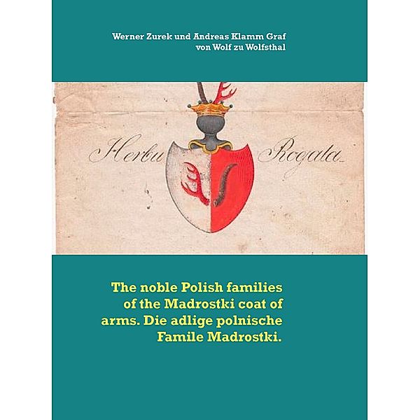 The noble Polish families of the Madrostki coat of arms. Die adlige polnische Famile Madrostki., Werner Zurek, Andreas Klamm Graf von Wolf zu Wolfsthal