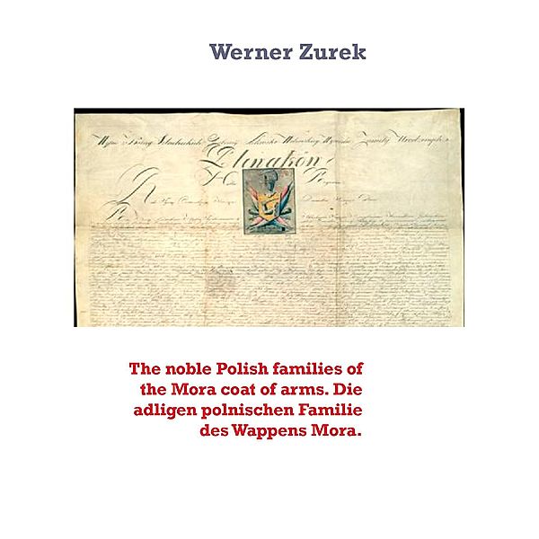 The noble Polish families of the Mora coat of arms. Die adligen polnischen Familie des Wappens Mora., Werner Zurek