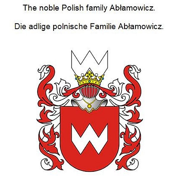 The noble Polish family Ablamowicz. Die adlige polnische Familie Ablamowicz., Werner Zurek