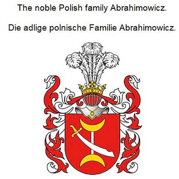 The noble Polish family Abrahimowicz. Die adlige polnische Familie Abrahimowicz., Werner Zurek