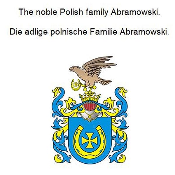 The noble Polish family Abramowski. Die adlige polnische Familie Abramowski., Werner Zurek