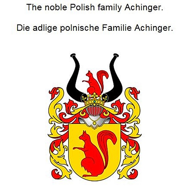 The noble Polish family Achinger. Die adlige polnische Familie Achinger., Werner Zurek