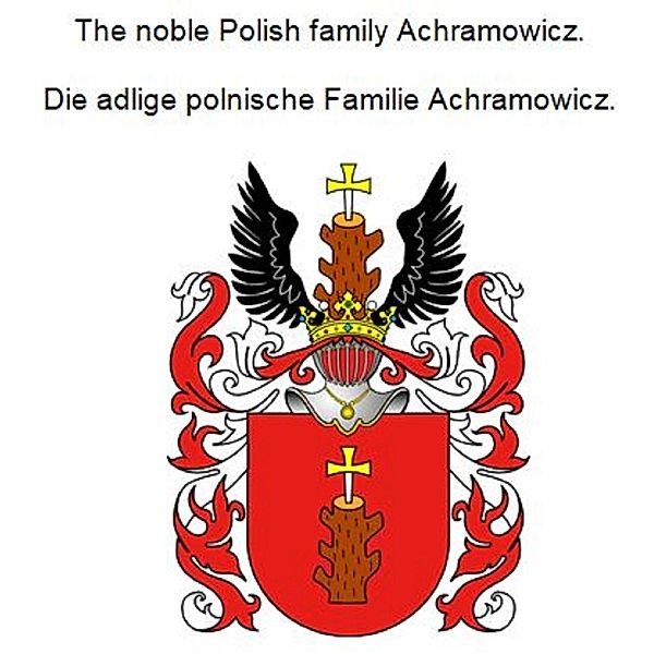The noble Polish family Achramowicz. Die adlige polnische Familie Achramowicz., Werner Zurek