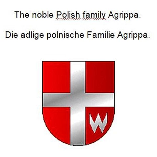 The noble Polish family Agrippa. Die adlige polnische Familie Agrippa., Werner Zurek